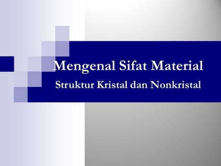 Mengenal Sifat Material Struktur Kristal dan Nonkristal