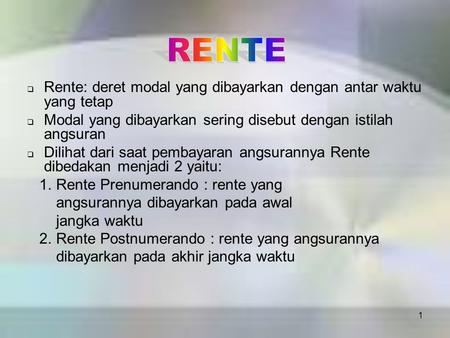 RENTE Rente: deret modal yang dibayarkan dengan antar waktu yang tetap