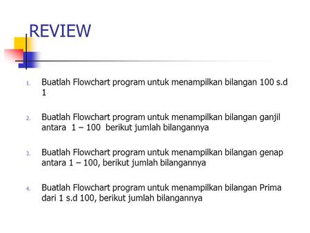 REVIEW Buatlah Flowchart program untuk menampilkan bilangan 100 s.d 1