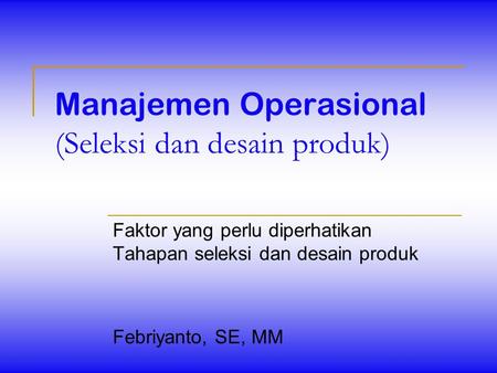 Manajemen Operasional (Seleksi dan desain produk)