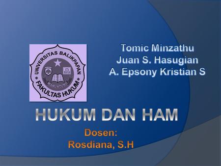 HUKUM DAN HAM Tomic Minzathu Juan S. Hasugian A. Epsony Kristian S