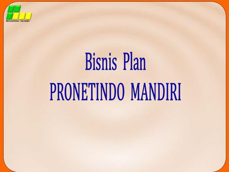 PRONETINDO MANDIRI Bisnis Plan PRONETINDO MANDIRI.