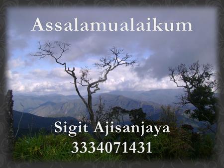 Assalamualaikum Sigit Ajisanjaya 3334071431.