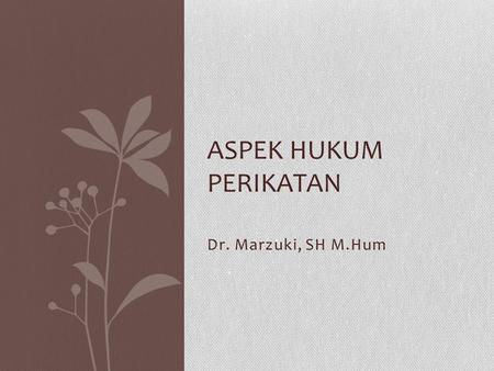 ASPEK HUKUM PERIKATAN Dr. Marzuki, SH M.Hum.
