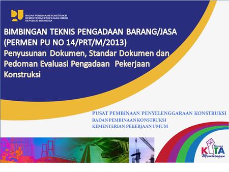 BIMBINGAN TEKNIS PENGADAAN BARANG/JASA (PERMEN PU NO 14/PRT/M/2013)