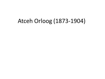 Atceh Orloog (1873-1904).