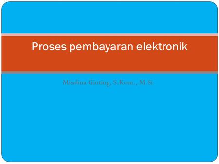 Misalina Ginting, S.Kom., M.Si Proses pembayaran elektronik.