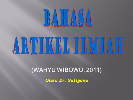 (WAHYU WIBOWO, 2011) Oleh: Dr. Sutiyono. ABAD INI ADALAH ABAD BAHASA  Dalam memaknai realitas, manusia tidak lagi menjadi subjek bahasa. Manusia justru.