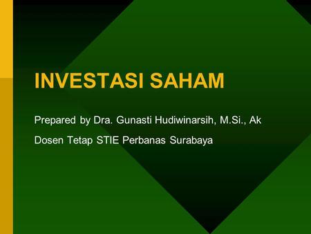 INVESTASI SAHAM Prepared by Dra. Gunasti Hudiwinarsih, M.Si., Ak