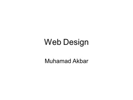 Web Design Muhamad Akbar. Ukuran Halaman Fixed page widths –www.kompas.com Flexible page widths –Mail.yahoo.com.
