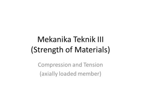 Mekanika Teknik III (Strength of Materials)