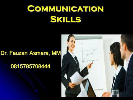 Communication Skills Dr. Fauzan Asmara, MM 0815785708444.