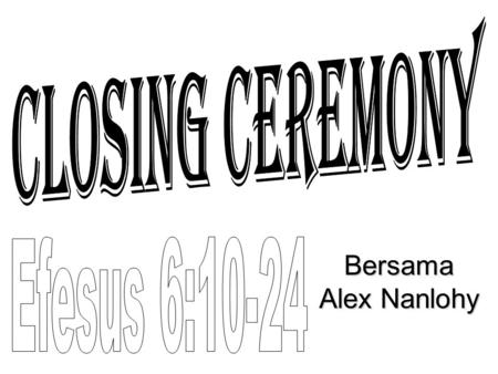 Closing ceremony Efesus 6:10-24 Bersama Alex Nanlohy.