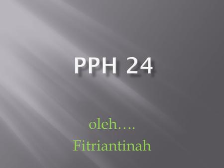 PPH 24 oleh…. Fitriantinah.