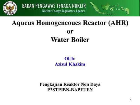 Aqueus Homogeneoues Reactor (AHR) Pengkajian Reaktor Non Daya