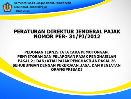 PERATURAN DIREKTUR JENDERAL PAJAK NOMOR PER- 31/PJ/2012
