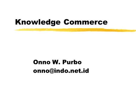 Knowledge Commerce Onno W. Purbo