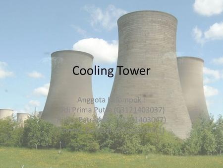 Cooling Tower Anggota Kelompok : Odi Prima Putra ( )