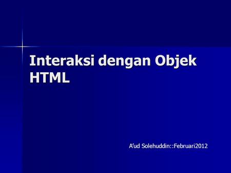 Interaksi dengan Objek HTML A’ud Solehuddin::Februari2012.