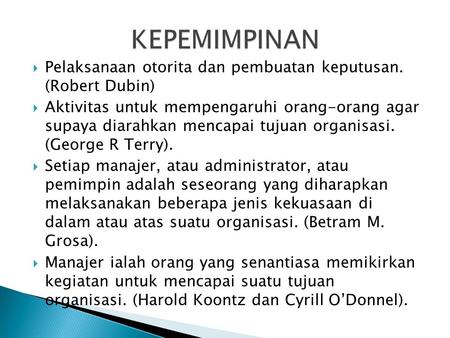  Pelaksanaan otorita dan pembuatan keputusan. (Robert Dubin)  Aktivitas untuk mempengaruhi orang-orang agar supaya diarahkan mencapai tujuan organisasi.