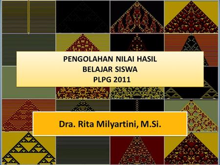 PENGOLAHAN NILAI HASIL BELAJAR SISWA PLPG 2011 Dra. Rita Milyartini, M.Si.