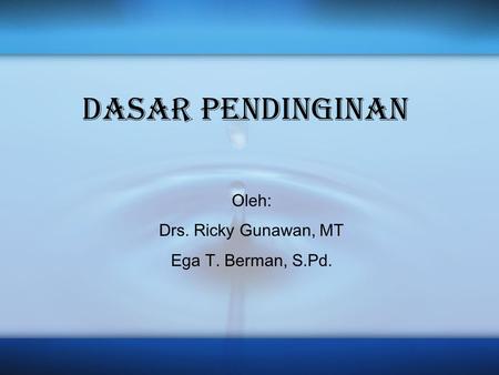 DASAR PENDINGINAN Oleh: Drs. Ricky Gunawan, MT Ega T. Berman, S.Pd.