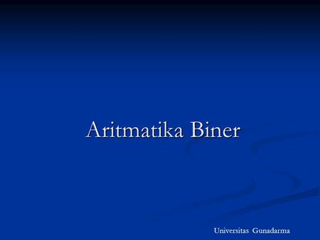 Aritmatika Biner Universitas Gunadarma.