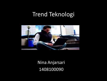 Trend Teknologi Nina Anjarsari 1408100090. Daftar isi 1.Perkembangan di dunia komputer 2.Perkembangan di dunia internet 3.Perkembangan di dunia gadget.