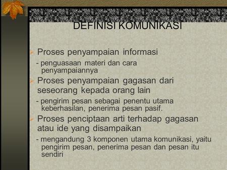 DEFINISI KOMUNIKASI Proses penyampaian informasi