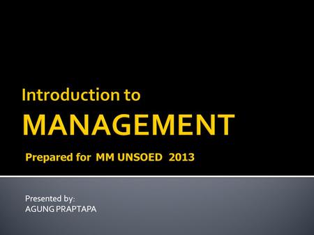 Introduction to MANAGEMENT Prepared for MM UNSOED 2013