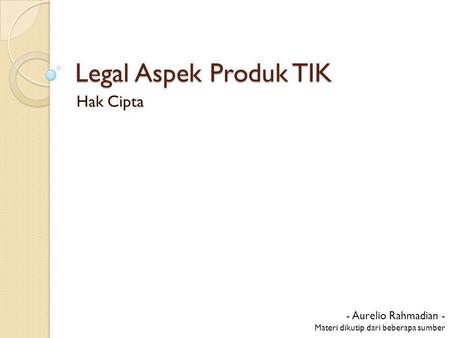 Legal Aspek Produk TIK Hak Cipta - Aurelio Rahmadian -