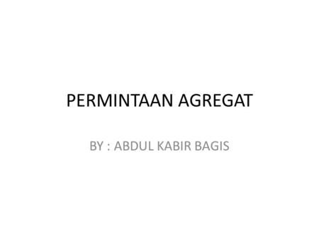 PERMINTAAN AGREGAT BY : ABDUL KABIR BAGIS.