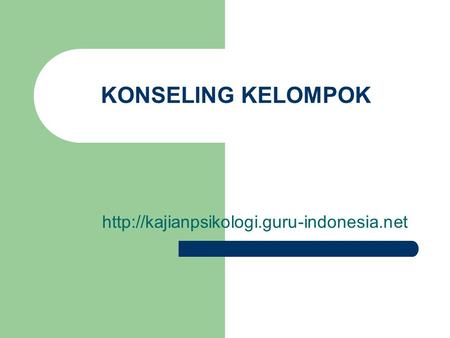 KONSELING KELOMPOK http://kajianpsikologi.guru-indonesia.net.