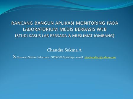 Rancang Bangun Aplikasi Monitoring Pada Laboratorium Medis Berbasis Web (Studi Kasus Lab Persada & Muslimat Jombang) Chandra Sukma A S1/Jurusan Sistem.