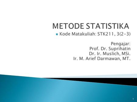 METODE STATISTIKA Kode Matakuliah: STK211, 3(2-3) Pengajar: