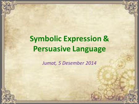 Symbolic Expression & Persuasive Language Jumat, 5 Desember 2014.