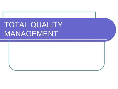 TOTAL QUALITY MANAGEMENT. Sejak tahun 1980 lahirlah suatu sistem manajemen kontemporer di Amerika Serikat disebut Total Quality Manajement (TQM) dengan.