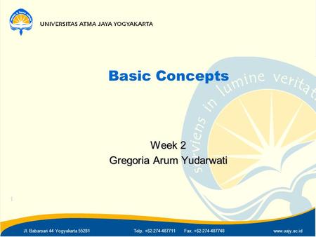 Jl. Babarsari 44 Yogyakarta 55281Telp. +62-274-487711 Fax. +62-274-487748www.uajy.ac.id Basic Concepts Week 2 Gregoria Arum Yudarwati 1.