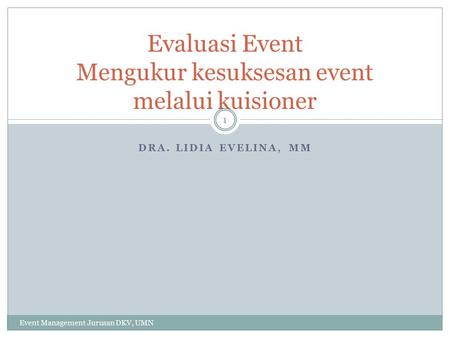 Evaluasi Event Mengukur kesuksesan event melalui kuisioner