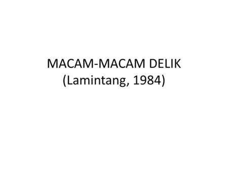 MACAM-MACAM DELIK (Lamintang, 1984)