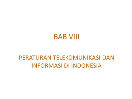 BAB VIII PERATURAN TELEKOMUNIKASI DAN INFORMASI DI INDONESIA.