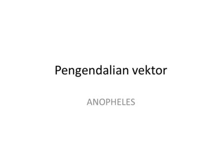Pengendalian vektor ANOPHELES.