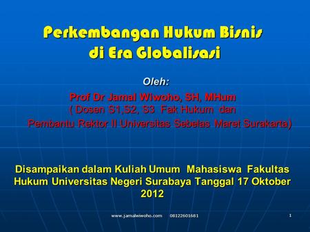 Perkembangan Hukum Bisnis di Era Globalisasi Oleh: Prof Dr Jamal Wiwoho, SH, MHum ( Dosen S1,S2, S3 Fak Hukum dan Pembantu Rektor II.