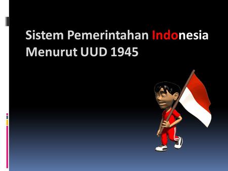 Sistem Pemerintahan Indonesia Menurut UUD 1945