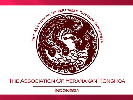Lahirnya Asosiasi Peranakan Tionghoa Indonesia 24 December 2011 6:16 PM Saya kebetulan mendapat kesempatan ikut diundang dalam acara peresmian berdirinya.