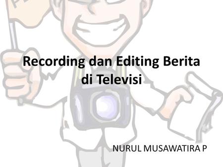 Recording dan Editing Berita di Televisi