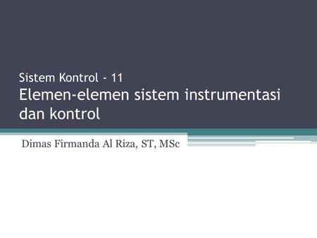 Sistem Kontrol - 11 Elemen-elemen sistem instrumentasi dan kontrol