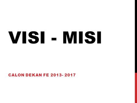 Visi - Misi Calon Dekan FE 2013- 2017.