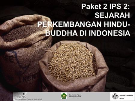 Paket 2 IPS 2: SEJARAH PERKEMBANGAN HINDU-BUDDHA DI INDONESIA