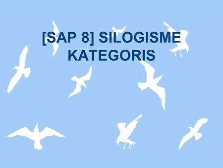[SAP 8] SILOGISME KATEGORIS
